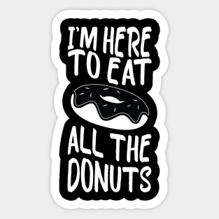 i'm here to eat all the donuts Funny Donut Lover Sticker